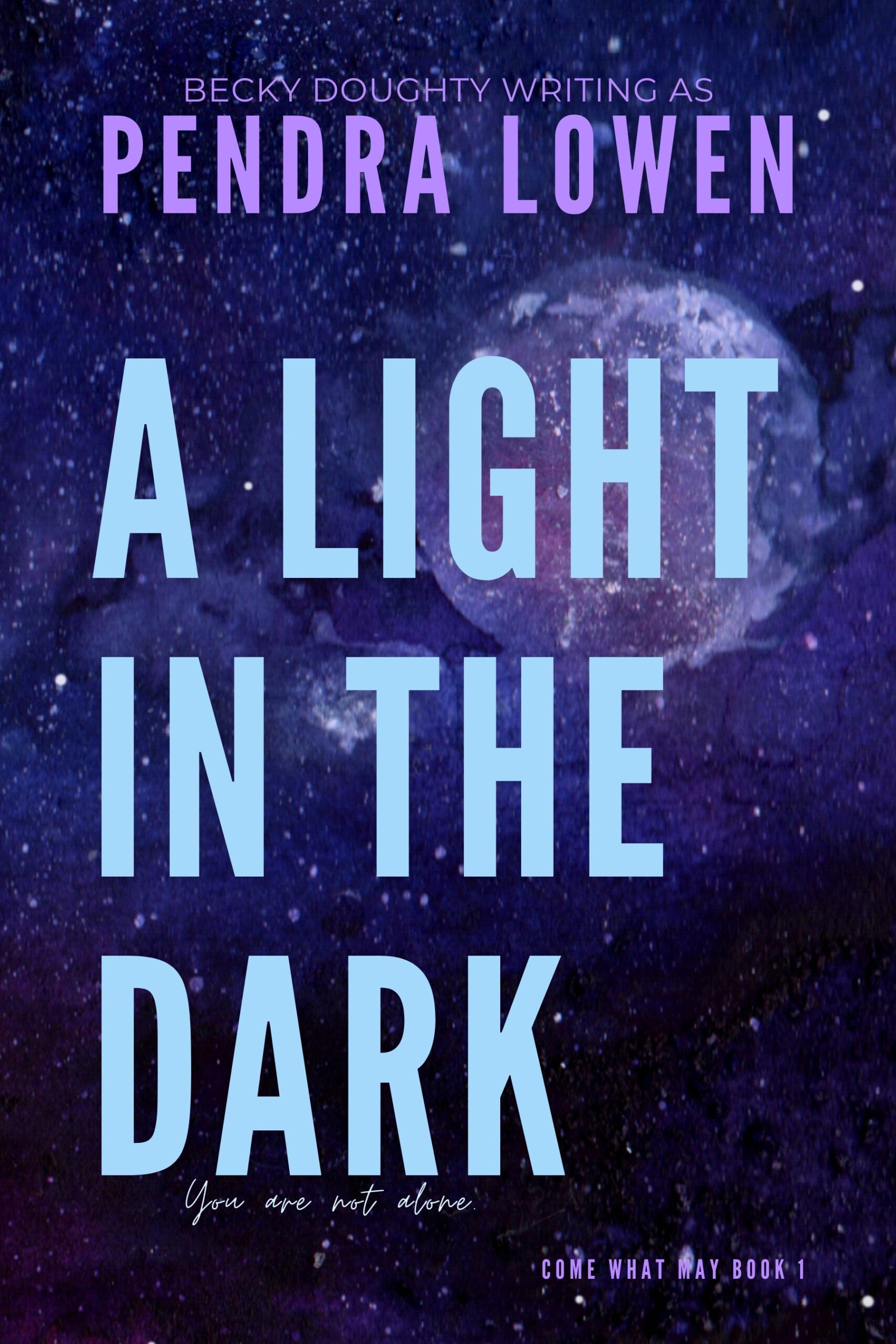 A Light in the Dark - Come What May 1 by Pendra Lowen A Light in the Dark - Come What May 1 by Pendra Lowen