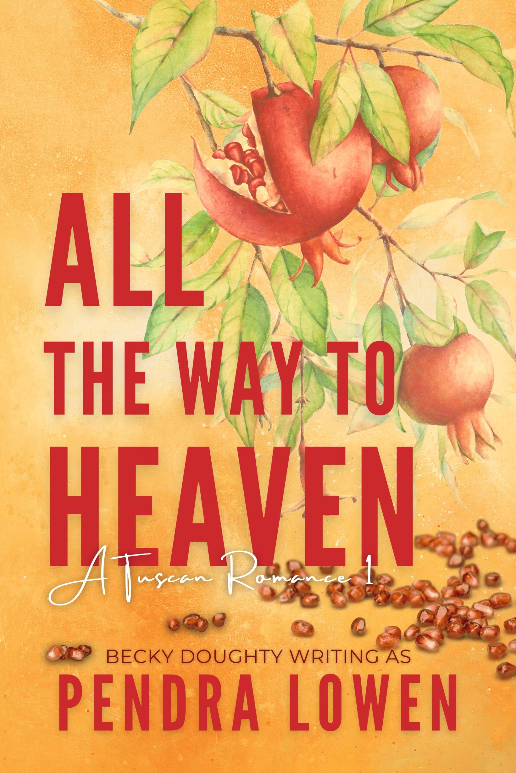 All the Way to Heaven - A Tuscan Romance 1 by Pendra Lowen